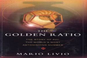 The Golden Ratio: The Story of PHI